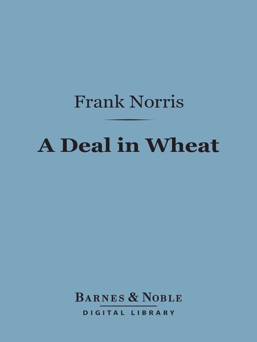 Title details for A Deal in Wheat (Barnes & Noble Digital Library) by Frank Norris - Available